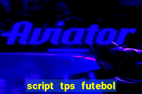 script tps futebol de rua